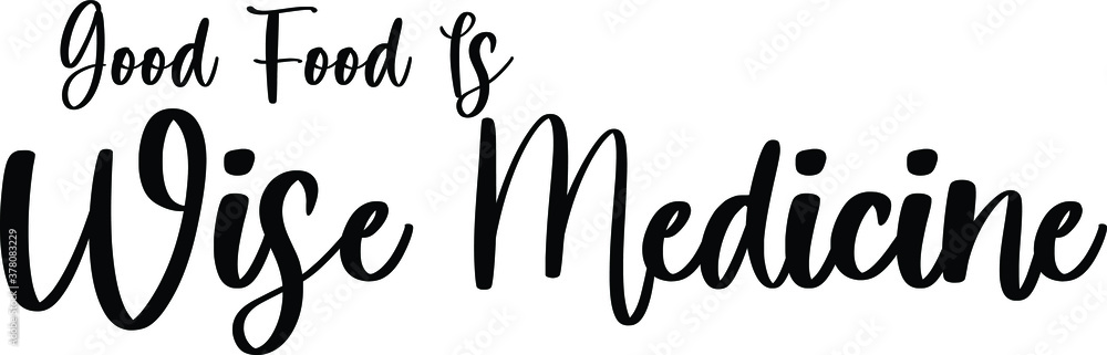 Good Food Is Wise Medicine Handwritten Typography Black Color Text On White Background Good Food Is Wise Medicine Handwritten Typography Black Color Text On White Background