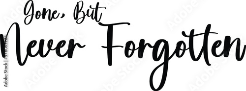 Gone, but Never Forgotten Handwritten Typography Black Color Text On White Background