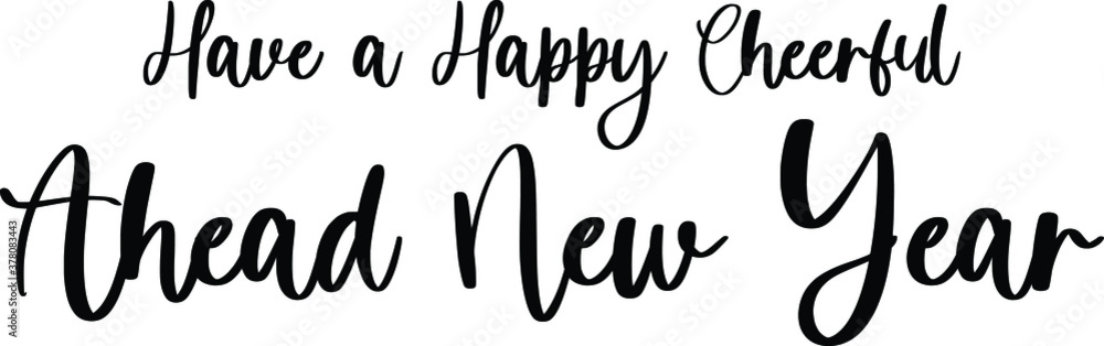 Have a Happy Cheerful Ahead New Year Handwritten Typography Black Color Text On White Background Have a Happy Cheerful Ahead New Year Handwritten Typography Black Color Text On White Background