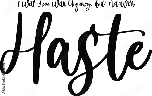 I Will Love With Urgency, But Not With Haste. Handwritten Typography Black Color Text On White Background