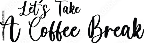 Let's Take A Coffee Break Typography Black Color Text On White Background
