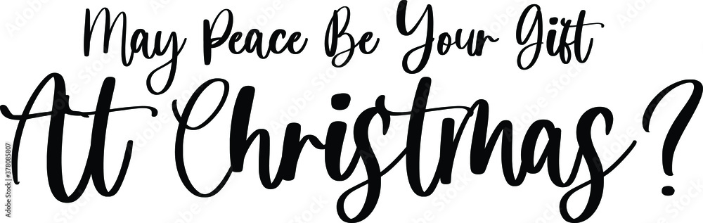 May Peace Be Your Gift At Christmas Typography Black Color Text On White Background May Peace Be Your Gift At Christmas Typography Black Color Text On White Background