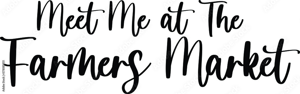 Meet Me at The Farmers Market. Typography Black Color Text On White Background Meet Me at The Farmers Market. Typography Black Color Text On White Background