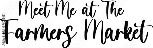 Meet Me at The Farmers Market. Typography Black Color Text On White Background