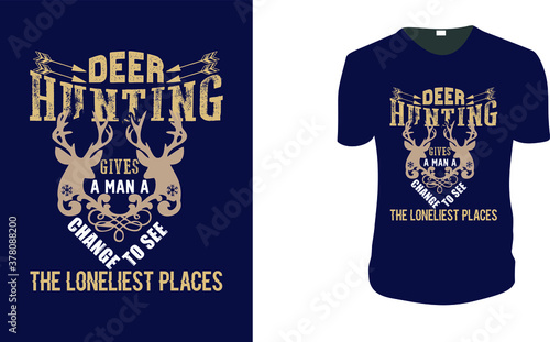 Deer hunting gives a man a change to see the loneliest places. Hunting, Hunting Vector graphic for t shirt. Vector graphic, typographic poster or t-shirt. Hunting style background.