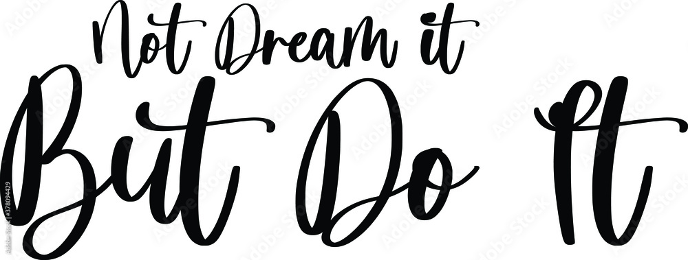 Not Dream It But Do It Typography Black Color Text On White Background