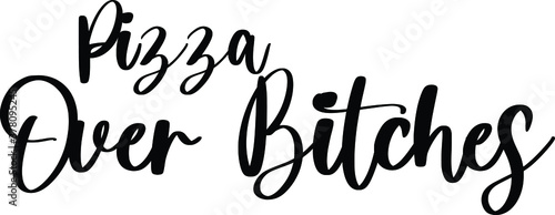 Pizza Over Bitches Typography Black Color Text On White Background