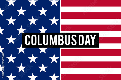 Happy Columbus Day in USA. Columbus day writen in white on black with american flag on the background representing the arrival of Christopher Columbus in America. Poster, background, wallpaper