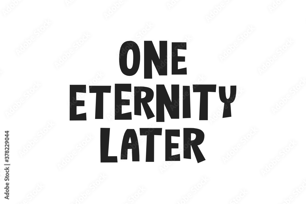 One Eternity Later Text Vector Illustration Background