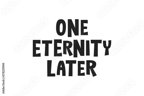 One Eternity Later Text Vector Illustration Background