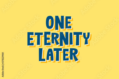 One Eternity Later Text Vector Illustration Background