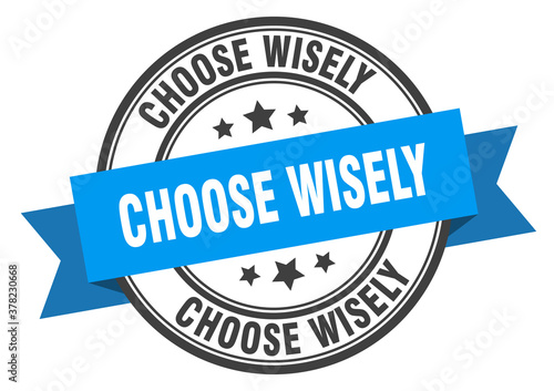 choose wisely label sign. round stamp. band. ribbon