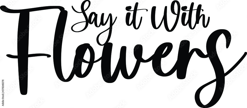 Fototapeta premium Say It with Flowers Calligraphy Black Color Text On White Background