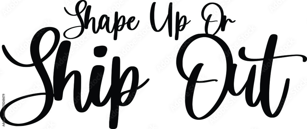 Shape Up Or Ship Out. Handwritten Typography Black Color Text On White Background Shape Up Or Ship Out. Handwritten Typography Black Color Text On White Background