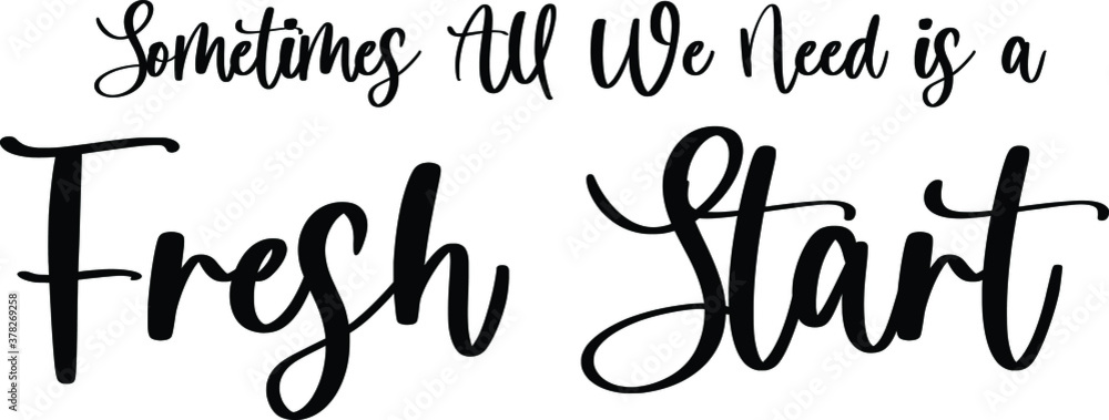 Sometimes All We Need Is a Fresh Start Handwritten Typography Black Color Text On White Background