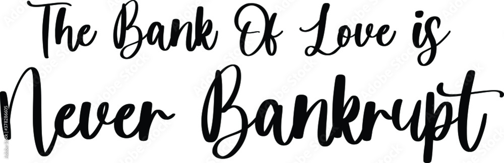 The Bank Of Love Is Never Bankrupt Handwritten Typography Black Color Text On White Background The Bank Of Love Is Never Bankrupt Handwritten Typography Black Color Text On White Background