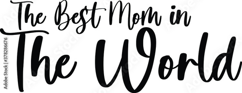 The Best Mom In The World Handwritten Typography Black Color Text On White Background