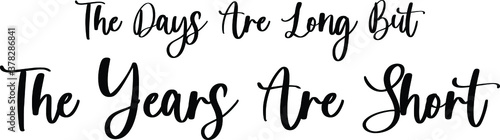  The Days Are Long But The Years Are Short Handwritten Typography Black Color Text On White Background