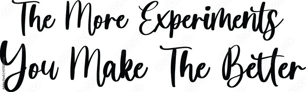 The More Experiments You Make The Bette Handwritten Typography Black Color Text On White Background The More Experiments You Make The Bette Handwritten Typography Black Color Text On White Background