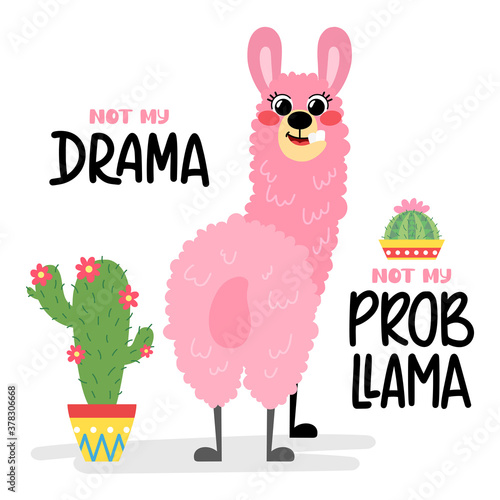 Pink llama with cactus, isolated on white background. Lettering not my drama, not my probllama. Cartoon alpaca in hand drawn style for children's and kids books, print, poster, stickers, fabric.