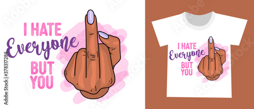 I hate everyone but you - Beautiful girl hand with purple nail polish. Middle finger illustartion Hand gesture, fuck you with handwritten lettering. Inspiration quote for antisocial rudeness people