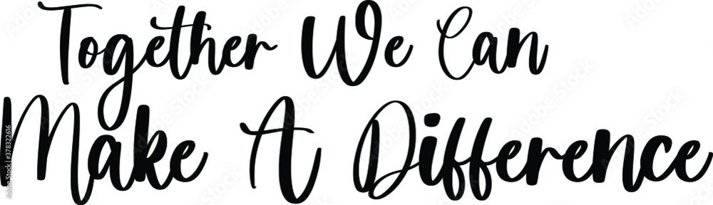 Together We Can Make A Difference Handwritten Typography Black Color Text On White Background Together We Can Make A Difference Handwritten Typography Black Color Text On White Background