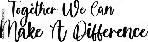 Together We Can Make A Difference Handwritten Typography Black Color Text On White Background
