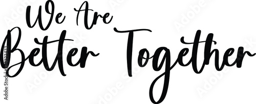 We Are Better Together Handwritten Typography Black Color Text On White Background