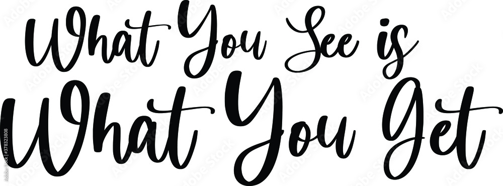 What You See Is What You Get Typography Black Color Text On White Background What You See Is What You Get Typography Black Color Text On White Background