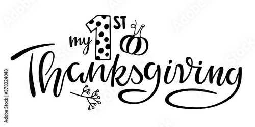 My first Thanksgiving lettering with pumpkin and branch. Celebration quote for baby Thanksgiving Day Sublimation print for junior clothing, family holiday decor. Invitation card, poster, gifts design