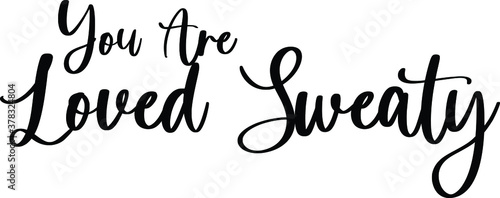 You Are Loved Sweaty Typography Black Color Text On White Background