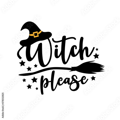 Witch please - funny Halloween text with witch hat and broom. Good for t shir print, poster,card, party decoration and gift design.
