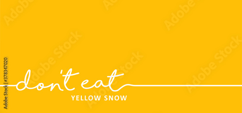 Slogan Don't eat yellow snow, funny lettering. Season of fun, winter time. Stop don't pee in the snow (urinated). Dont eat yellow snow quote.