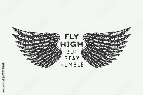 Vintage retro motivational inspirational poster "Fly high but stay humble". Can be used like emblem, logo, badge, label. mark, poster or print. Monochrome Graphic Art. Vector Illustration..