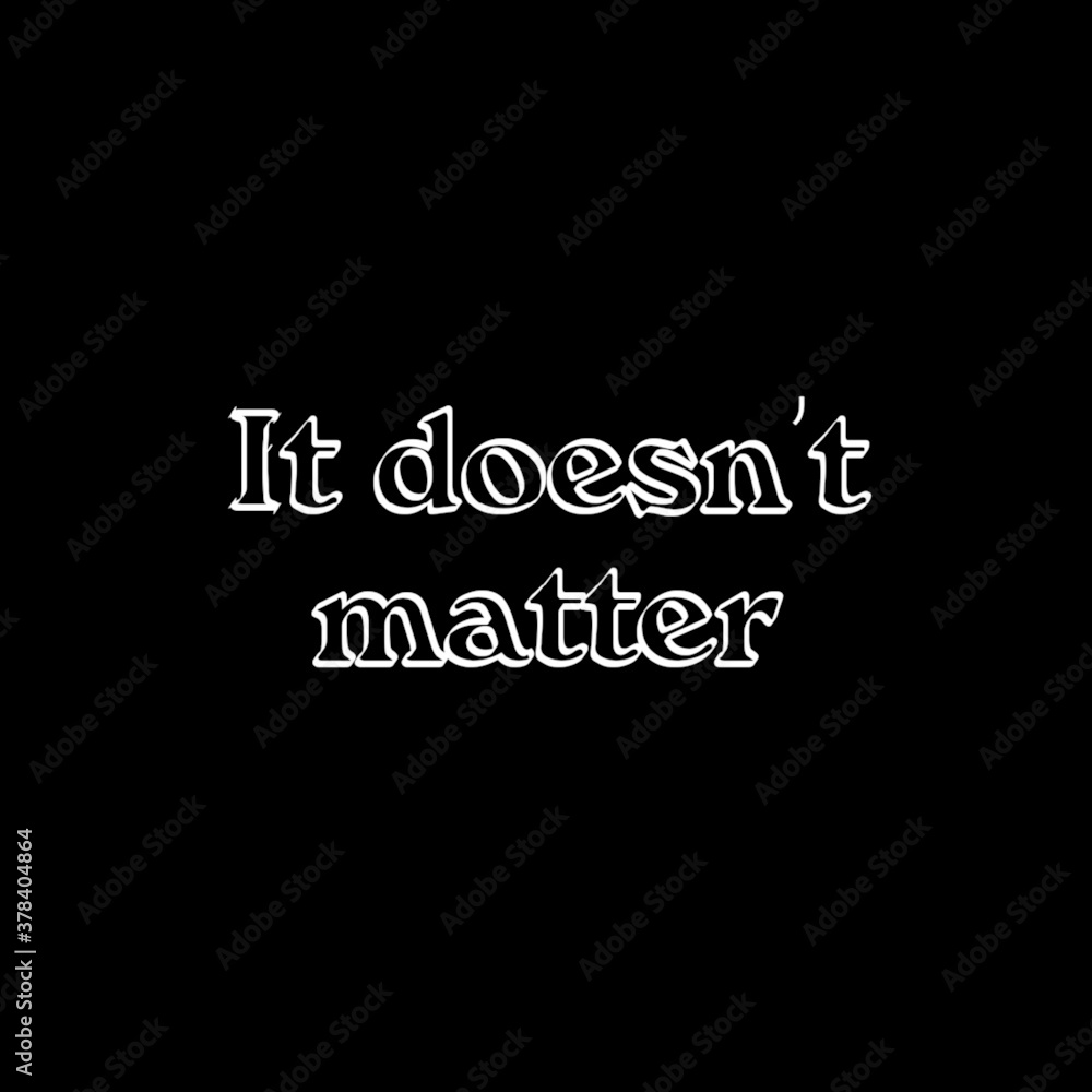Phrase It doesn't matter. Lettering illustration Phrase It doesn't matter. Lettering illustration