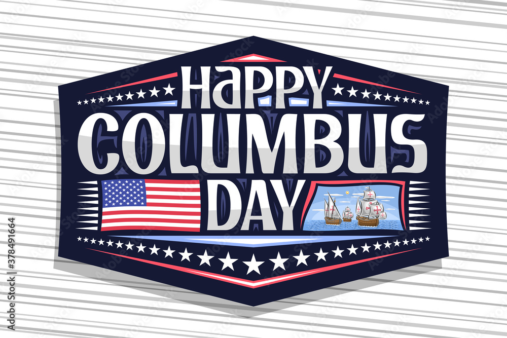 Vector logo for Columbus Day, dark badge with illustration of old sail ships in Atlantic ocean, greeting card with unique letters for words happy columbus day, flag of United States and festive stars.