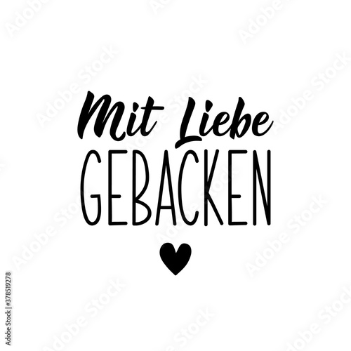 Translation from German: Baked with love. Lettering. Ink illustration. Modern brush calligraphy.