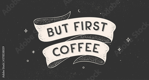 But First Coffee. Vintage ribbon with text but first coffee. Black white vintage banner with ribbon, graphic design. Text but first coffee for cafe, bar, restaurant, food menu. Vector Illustration