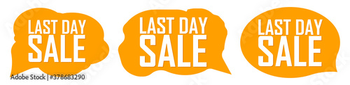 Last Day, set sale speech bubble banners, discount tags design template, vector illustration 