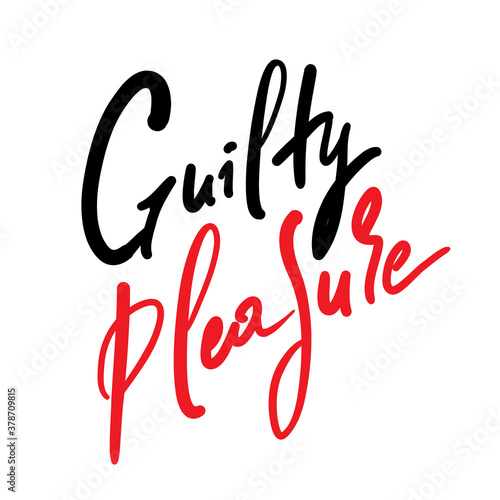Guilty pleasure - simple inspire motivational quote. Youth slang. Hand drawn beautiful lettering. Print for inspirational poster, t-shirt, bag, cups, card, flyer, sticker, badge. Cute vector writing