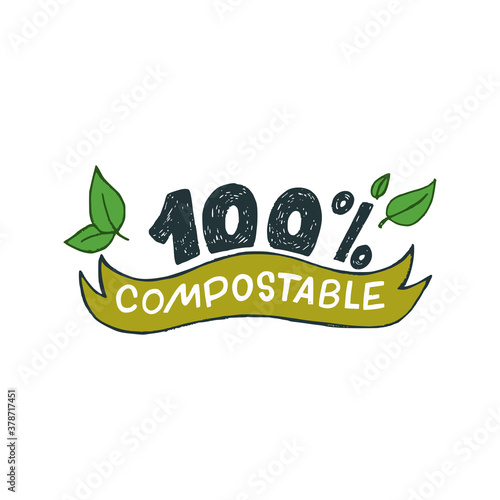 100 % Compostable hand drawn lettering inscription decorated with green leaves. Perfect sign with information for bio, natural and organic products, materials and package. Label for eco shop, store