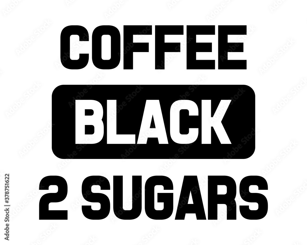 Coffee Black 2 Sugars / Beautiful Text Typography Quote Tshirt Design Vector Illustration