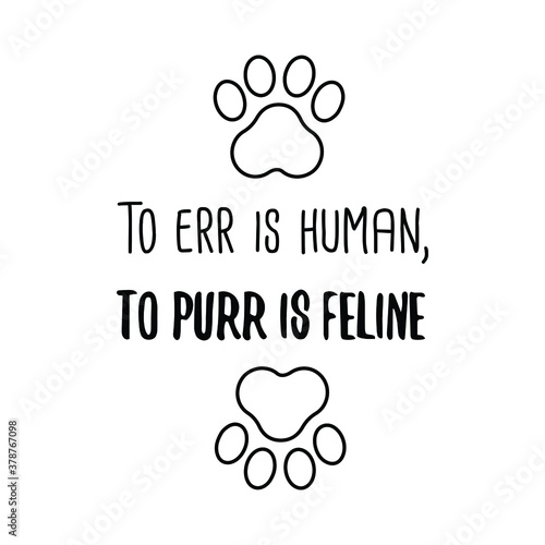 To err is human, to purr is feline. Vector Quote