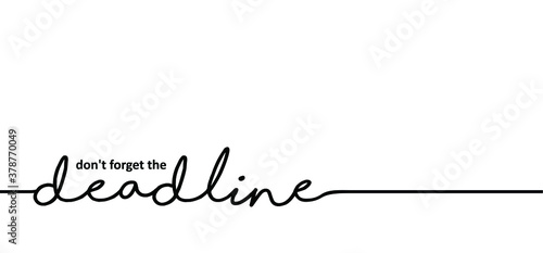 Slogan don’t forget the Deadline or don’t miss the dead line Flat vector best success quotes. Motivation and inspiration message concept. Think big quote. Time icon, fast time.