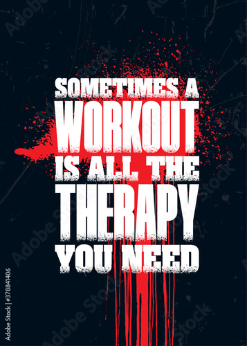 Sometimes a Workout Is All The Therapy You Need. Grunge Sport Motivation Quote For Gym. Workout Rough Illustration