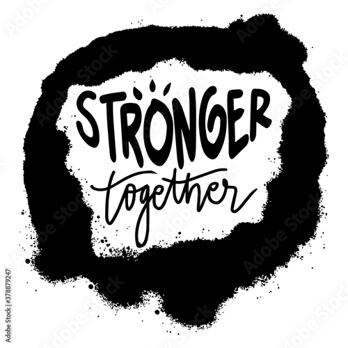 Stronger together hand lettering. Motivational slogan.
