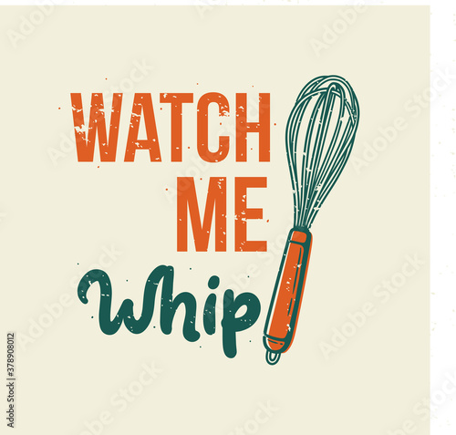 vintage slogan typography watch me whip for t shirt design