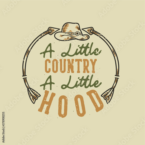 vintage slogan typography a little country a little hood for t shirt design