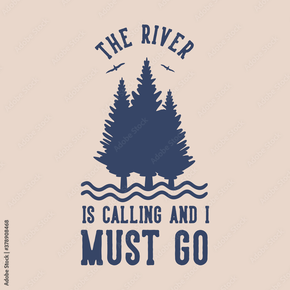 Obraz vintage slogan typography the river is calling and i must go for t shirt design