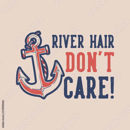 vintage slogan typography river hair don't care for t shirt design